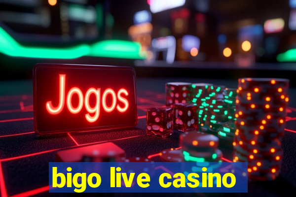 bigo live casino