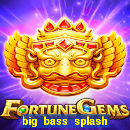 big bass splash slot online