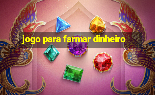 jogo para farmar dinheiro