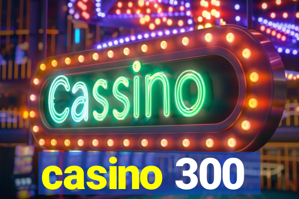 casino 300