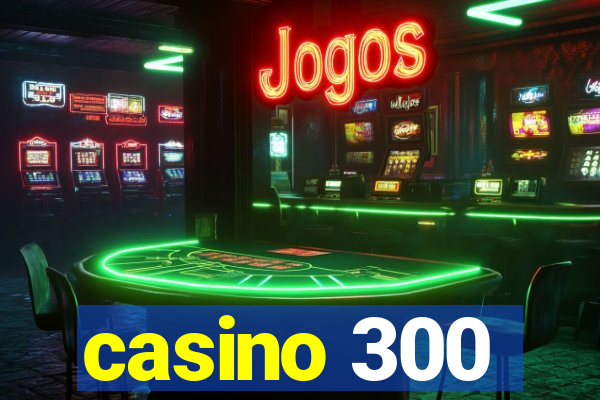 casino 300