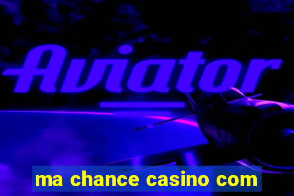 ma chance casino com