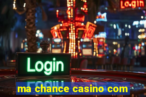 ma chance casino com