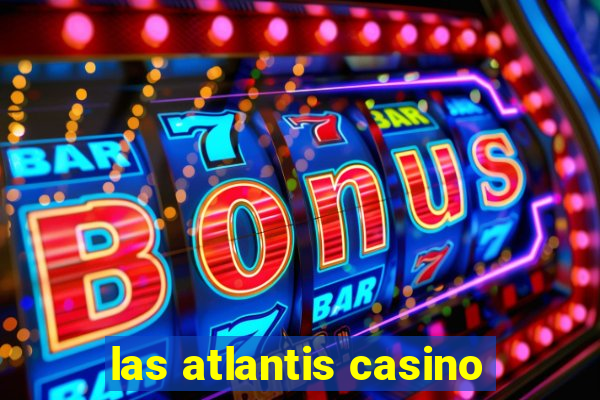 las atlantis casino