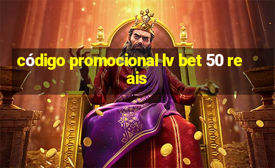 código promocional lv bet 50 reais