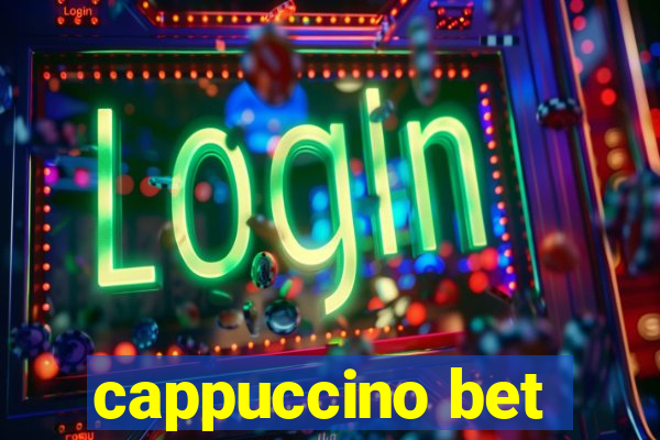 cappuccino bet