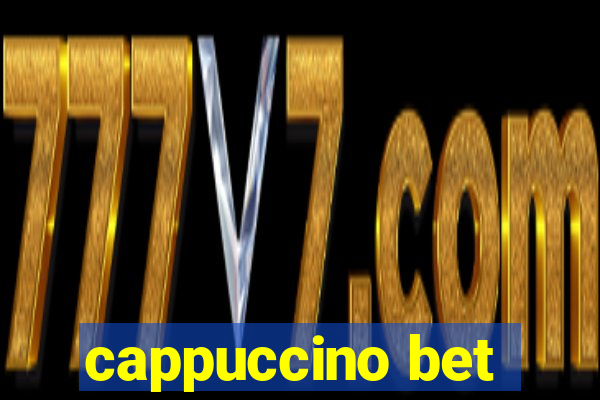 cappuccino bet