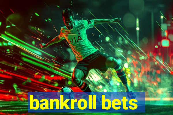 bankroll bets