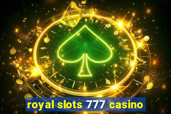 royal slots 777 casino