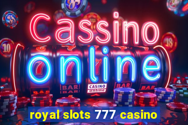 royal slots 777 casino