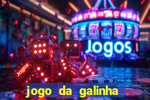 jogo da galinha que ganha dinheiro