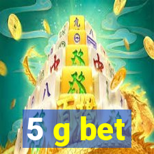 5 g bet