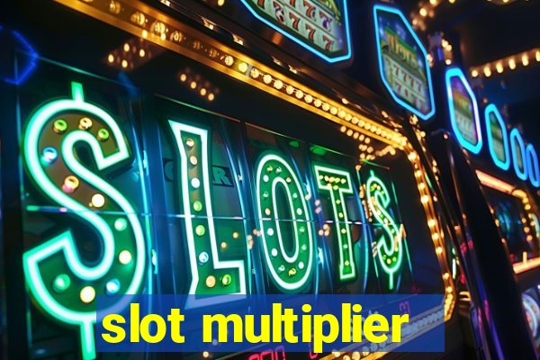 slot multiplier