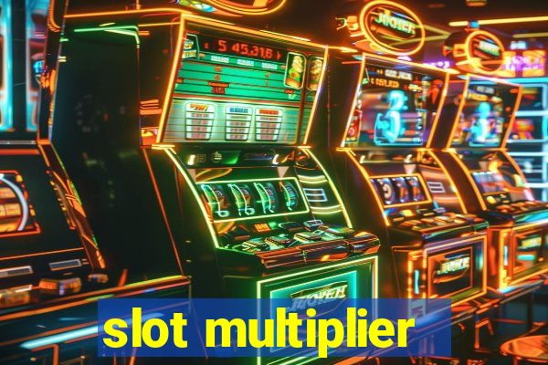 slot multiplier