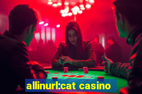 allinurl:cat casino