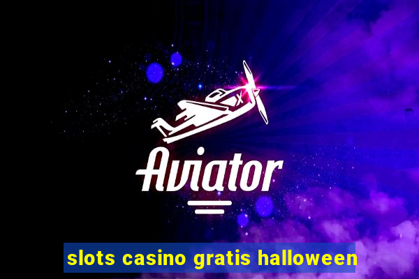 slots casino gratis halloween