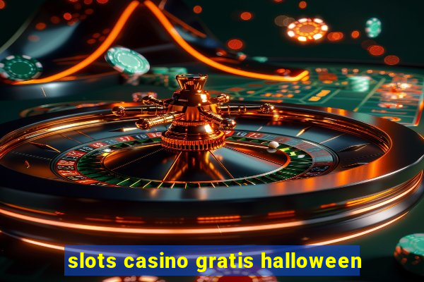 slots casino gratis halloween