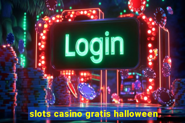 slots casino gratis halloween