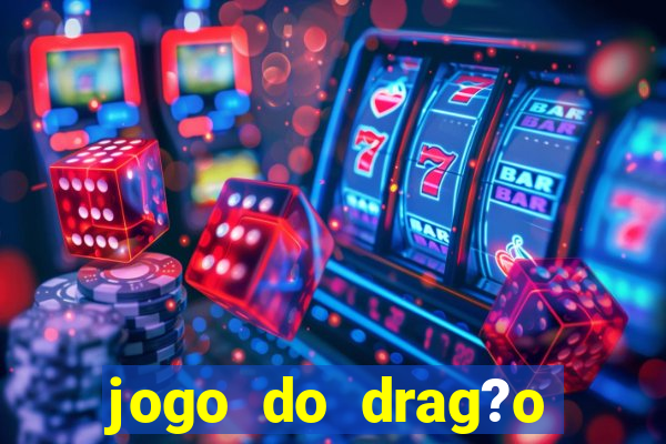 jogo do drag?o ganhar dinheiro