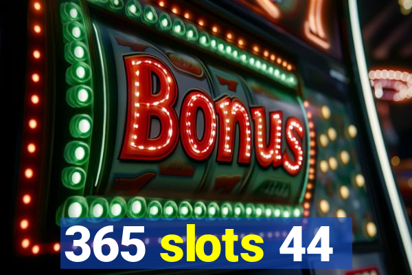 365 slots 44