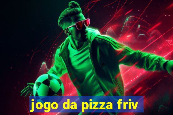 jogo da pizza friv