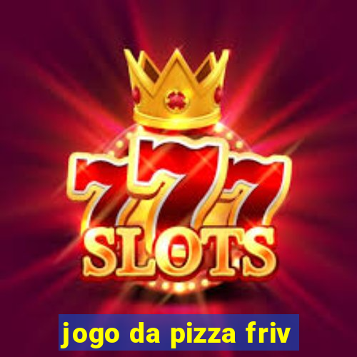 jogo da pizza friv