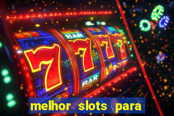 melhor slots para ganhar dinheiro