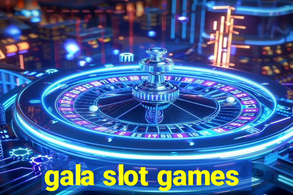 gala slot games