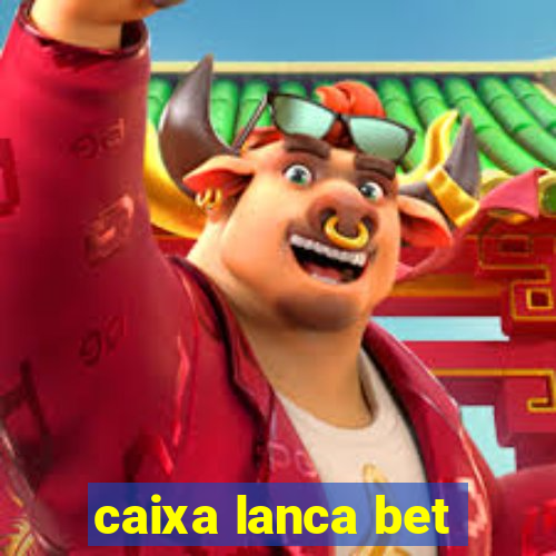 caixa lanca bet