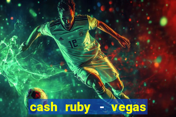 cash ruby - vegas slots casino