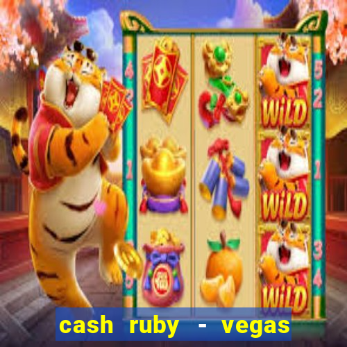 cash ruby - vegas slots casino