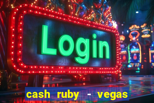 cash ruby - vegas slots casino