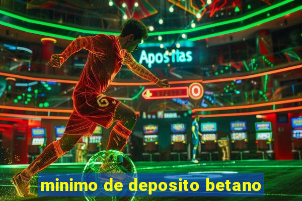 minimo de deposito betano