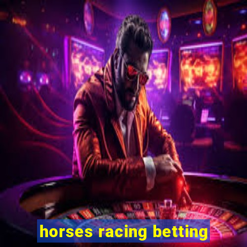 horses racing betting