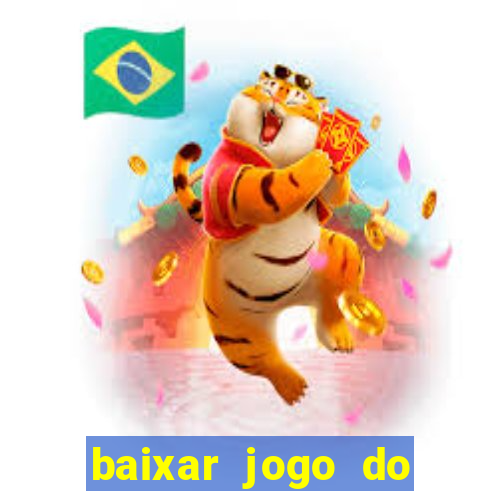 baixar jogo do tigre para ganhar dinheiro no cadastro