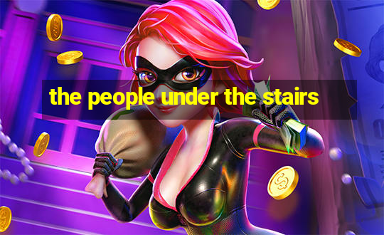 the people under the stairs