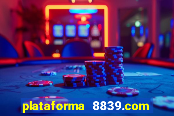 plataforma 8839.com é confiável