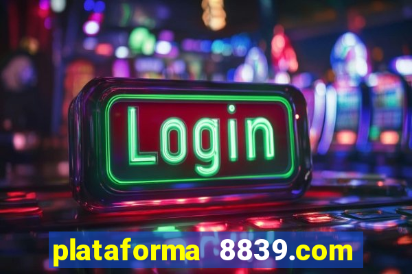 plataforma 8839.com é confiável