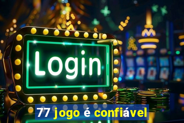 77 jogo é confiável