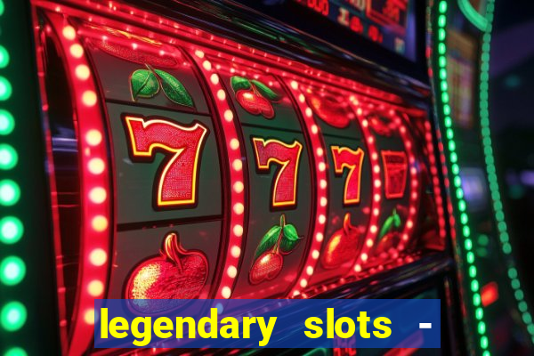 legendary slots - casino games