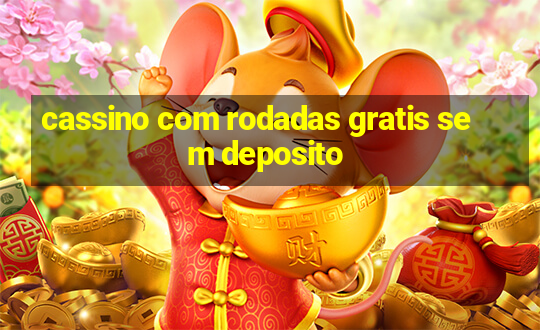 cassino com rodadas gratis sem deposito