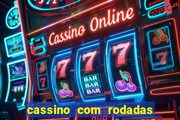 cassino com rodadas gratis sem deposito