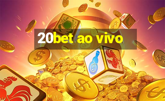 20bet ao vivo