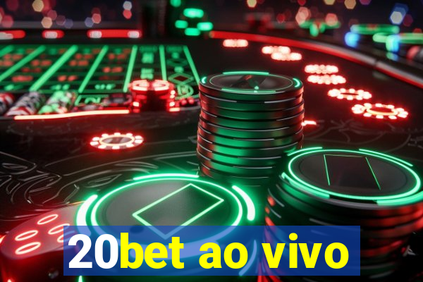 20bet ao vivo