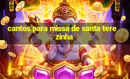 cantos para missa de santa terezinha