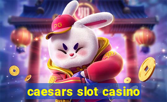 caesars slot casino