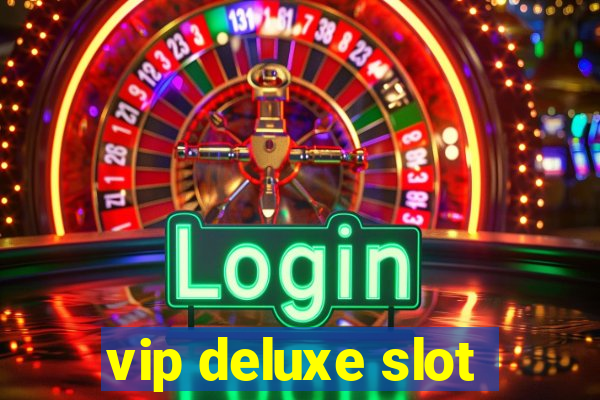 vip deluxe slot