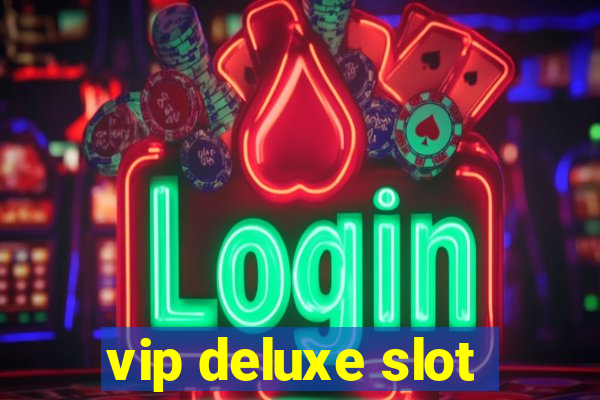 vip deluxe slot