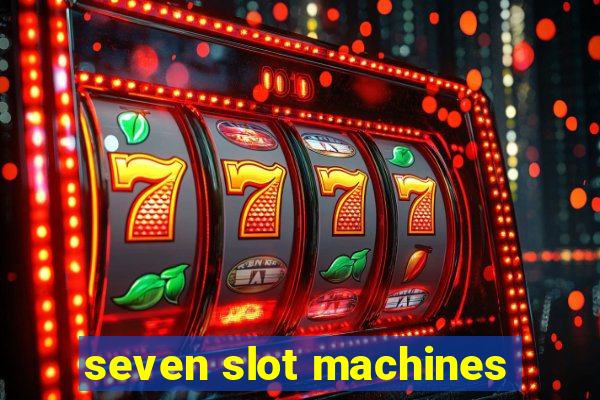 seven slot machines