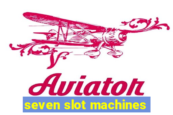 seven slot machines